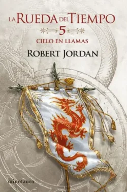 Cielo en llamas - La Rueda del Tiempo 5 - Robert Jordan Portada de Cielo en llamas, de Robert Jordan, volumen 5 de la saga La Rueda del Tiempo