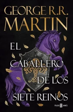 El caballero de los siete reinos - Canción de Hielo y Fuego - George R. R. Martin Portada de El caballero de los siete reinos, de George R. R. Martin, obra de la saga Canción de Hielo y Fuego