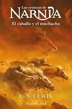 El caballo y el muchacho - Las Crónicas de Narnia 2 - C. S. Lewis Portada de El caballo y el muchacho, de C. S. Lewis, volumen 2 de la saga Las Crónicas de Narnia