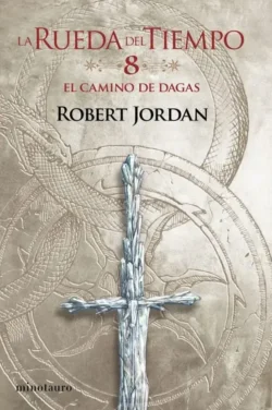 El camino de dagas - La Rueda del Tiempo 8 - Robert Jordan Portada de El camino de dagas, de Robert Jordan, volumen 8 de la saga La Rueda del Tiempo