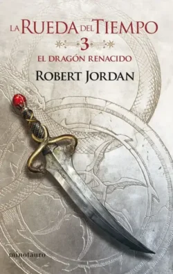 El dragón renacido - La Rueda del Tiempo 3 - Robert Jordan Portada de El dragón renacido, de Robert Jordan, volumen 3 de la saga La Rueda del Tiempo