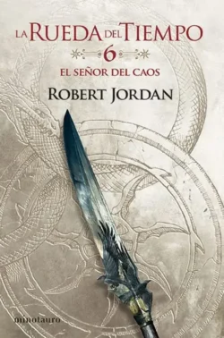El señor del caos - La Rueda del Tiempo 6 - Robert Jordan Portada de El señor del caos, de Robert Jordan, volumen 6 de la saga La Rueda del Tiempo