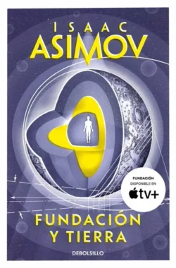 Fundación y tierra - Saga Fundación 7 - Isaac Asimov Portada de Fundación y tierra, de Isaac Asimov, volumen 7 de la saga Fundación