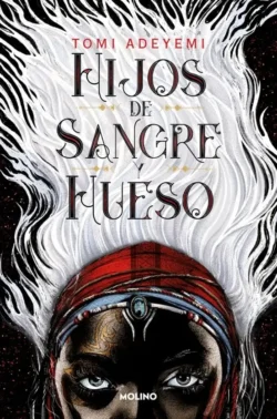 Hijos de sangre y hueso - El Legado de Orïsha 1 - Tomi Adeyemi Portada de Hijos de sangre y hueso, de Tomi Adeyemi, volumen 1 de la saga El Legado de Orïsha