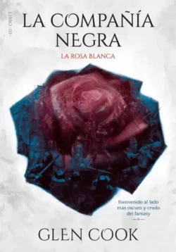 Portada de La rosa blanca, de Glen Cook, volumen 3 de la saga La Compañía Negra
