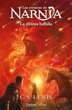 La última batalla - Las Crónicas de Narnia 6 - C. S. Lewis Portada de La última batalla, de C. S. Lewis, volumen 6 de la saga Las Crónicas de Narnia
