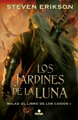 Los jardines de la luna - Malaz El Libro de los Caídos 1 - Steven Erikson Portada de Los jardines de la luna, de Steven Erikson, volumen 1 de la saga Malaz: El Libro de los Caídos