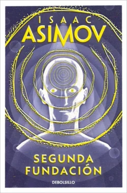 Segunda Fundación - Saga Fundación 5 - Isaac Asimov Portada de Segunda Fundación, de Isaac Asimov, volumen 5 de la saga Fundación