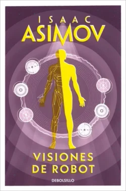 Portada de Visiones de robot, de Isaac Asimov, volumen 1 de la saga Serie de los Robots