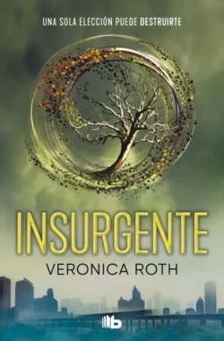 Insurgente - Saga Divergente 2 - Veronica Roth Portada de Insurgente, de Veronica Roth, volumen 2 de la saga Divergente