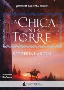 Portada de La chica en la torre, de Katherine Arden, volumen 2 de la saga El Oso y el Ruiseñor