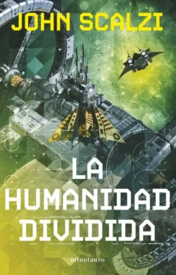 Portada de La humanidad dividida, de John Scalzi, volumen 5 de la saga La Vieja Guardia