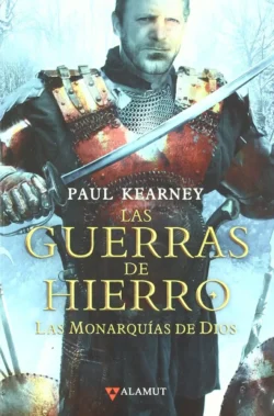Las guerras de hierro - Las Monarquías de Dios 3 - Paul Kearney Portada de Las guerras de hierro, de Paul Kearney, volumen 3 de la saga Las Monarquías de Dios