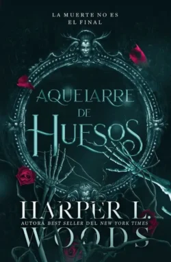 Aquelarre de huesos 1 - Harper L. Woods Portada de Aquelarre de huesos, de Harper L. Woods, volumen 1 de la saga Aquelarre de Huesos