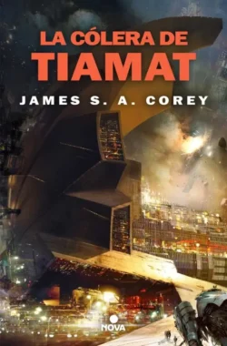 La cólera de Tiamat - The Expanse 8 - James S. A. Corey Portada de La cólera de Tiamat, de James S. A. Corey, volumen 8 de la saga The Expanse