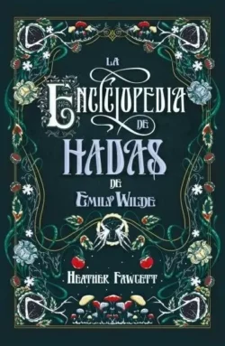 Portada de La enciclopedia de hadas de Emily Wilde, de Heather Fawcett, volumen 1 de la saga Emily Wilde
