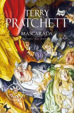 Mascarada - Mundodisco 18 - Terry Pratchett Portada de Mascarada, de Terry Pratchett, volumen 18 de la saga Mundodisco