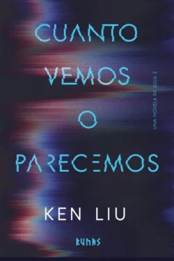 Portada de Cuanto vemos o parecemos, de Ken Liu, volumen 1 de la saga Julia Z