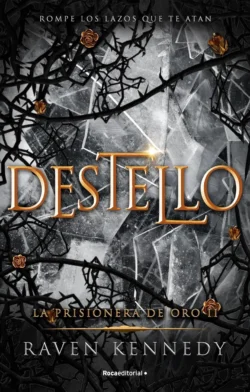 Destello - La Prisionera de Oro 2 - Raven Kennedy Portada de Destello, de Raven Kennedy, volumen 2 de la saga La Prisionera de Oro