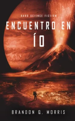 Encuentro en Ío - Luna Helada 3 - Brandon Q. Morris Portada de Encuentro en Ío, de Brandon Q. Morris, volumen 3 de la saga Luna Helada