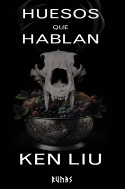 Portada de Huesos que hablan, de Ken Liu, volumen 4 de la saga La Dinastía del Diente de León