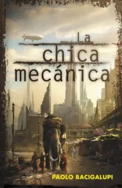 La chica mecánica - Paolo Bacigalupi Portada de La chica mecánica, de Paolo Bacigalupi