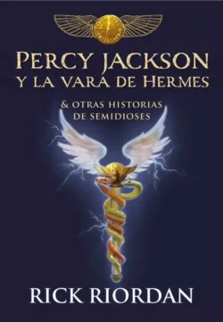 Percy Jackson y la vara de Hermes y otras historias de semidioses - Rick Riordan Portada de Percy Jackson y la vara de Hermes y otras historias de semidioses, de Rick Riordan, de la saga Percy Jackson y los dioses del Olimpo