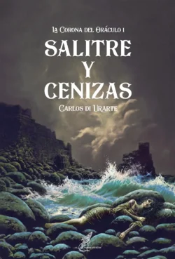 Portada de Salitre y cenizas, de Carlos Di Urarte, volumen 1 de la saga La Corona del Oráculo