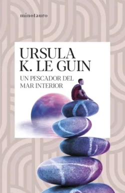 Un pescador del mar interior - Ursula K. Le Guin - Ciclo de Hainish Portada de Un pescador del mar interior, de Ursula K. Le Guin, colección de relatos vinculada al ciclo de Hainish